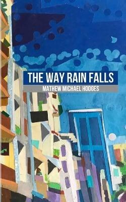 The Way Rain Falls - Mathew Michael Hodges - cover