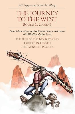 The Journey to the West, Books 1, 2 And 3: Three Classic Stories in Traditional Chinese and Pinyin, 600 Word Vocabulary Level - Jeff Pepper - cover