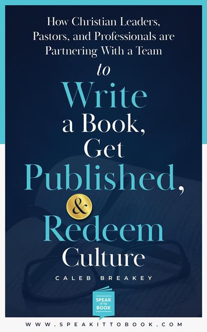 How Christian Leaders, Pastors, and Professionals Are Partnering with a Team to Write a Book, Get Published, and Redeem Culture