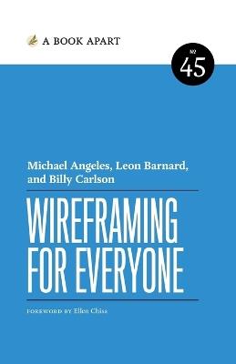 Wireframing for Everyone - Michael Angeles,Leon Barnard,Billy Carlson - cover