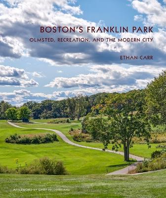 Boston's Franklin Park: Olmsted, Recreation, and the Modern City - Ethan Carr - cover