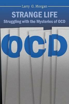 Strange Life: Struggling with the Mysteries of OCD - Larry Morgan - cover