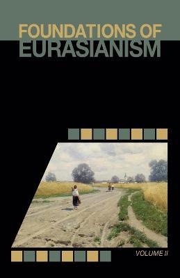 Foundations of Eurasianism: Volume II - cover