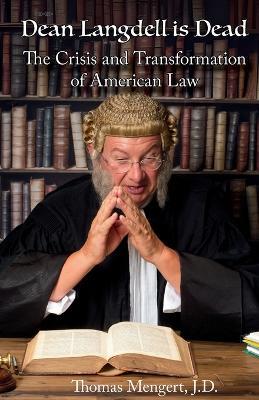 Dean Langdell is Dead: The Crisis and Transformation of American Law - J D Thomas Mengert - cover