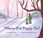 Where Did Poppy Go?: A Story about Loss, Grief, and Renewal