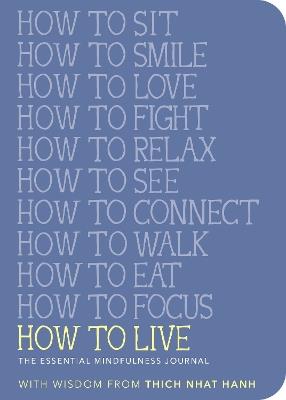 How to Live: The Essential Mindfulness Journal - Thich Nhat Hanh - cover