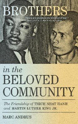 Brothers in the Beloved Community: The Friendship of Thich Nhat Hanh and Martin Luther King Jr. - Marc Andrus - cover