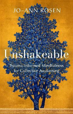 Unshakeable: Trauma-Informed Mindfulness for Collective Awakening - Jo-ann Rosen - cover