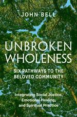 UNBROKEN WHOLENESS: Six Pathways to the Beloved Community.