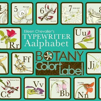 Eileen Chevalier's Typewriter Aalphabet Botany Color + Label Book: 36 Hand-Drawn Flower Illustrations with Definitions and Labels for Botany and Nature Enthusiasts - Eileen Chevalier - cover