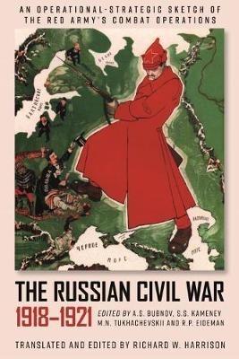 The Russian Civil War, 1918-1921: An Operational-Strategic Sketch of the Red Army's Combat Operations - Richard W. Harrison - cover