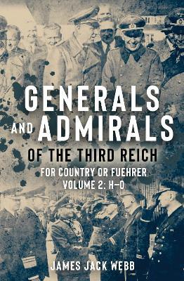 Generals and Admirals of the Third Reich: Volume 2: H-O - James Jack Webb - cover