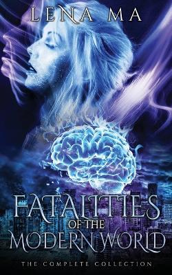 Fatalities of the Modern World (The Complete Collection) - Lena Ma - cover