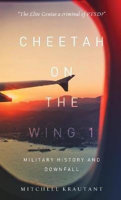 Cheetah On The Wing 1: Military History and Downfall - Mitchell Krautant - cover