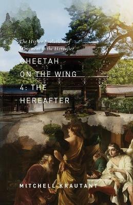 Cheetah On The Wing 4: The Higher Evolutions of Movement to the Hereafter - Mitchell Krautant - cover