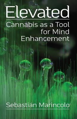Elevated: Cannabis as a Tool for Mind Enhancement: Cannabis as a Tool for Mind Enhancement - Sebastián Marincolo - cover
