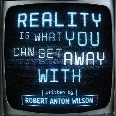 Reality Is What You Can Get Away With - Robert Anton Wilson - cover