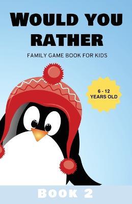 Would You Rather: Family Game Book for Kids 6-12 Years Old Book 2 - Kabukuma Kids - cover