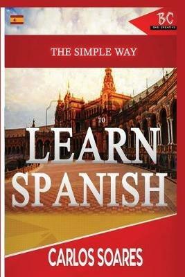The Simple Way to Learn Spanish - Carlos Soares - cover