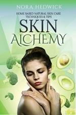 Skin Alchemy: Home Based Natural Skin Care Techniques and Tips