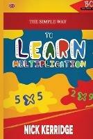 The Simple Way To Learn Multiplication - Nick Kerridge - cover