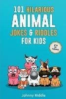 101 Hilarious Animal Jokes & Riddles For Kids: Laugh Out Loud With These Funny & Silly Jokes: Even Your Pet Will Laugh! (WITH 35+ PICTURES)