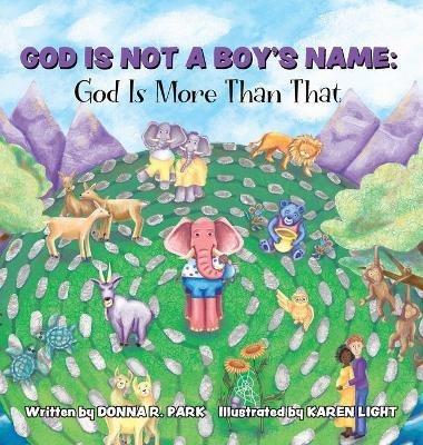 God Is Not a Boy's Name: God Is More Than That - Donna R Park - cover