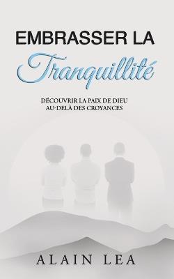 Embrasser La Tranquillit? - Alain Lea - cover