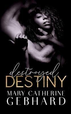 Destroyed Destiny - Mary Catherine Gebhard - cover