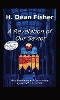 A Revelation of Our Savior: with Translation and Commentary by Dr. Michel S. Curllen - H Dean Fisher - cover