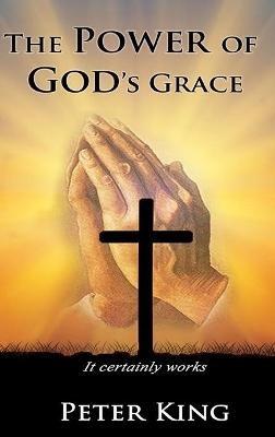 The Power of God's Grace - Peter King - cover