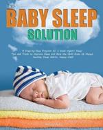 The Baby Sleep Solution: A Step-by-Step Program for a Good Night's Sleep. Tips and Tricks to Improve Sleep and Help the Child Grow Up Happy. Healthy Sleep Habits, Happy Child