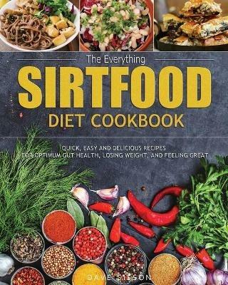 The Everything Sirtfood Diet Cookbook: Quick, Easy and Delicious Recipes for Optimum Gut Health, Losing Weight, and Feeling Great - Dave Sisson - cover