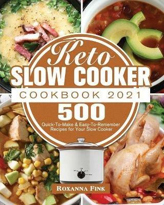 Keto Slow Cooker Cookbook 2021 - Roxanna Fink - cover