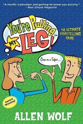 You're Pulling My Leg!: The Ultimate Storytelling Game - Allen Wolf - cover