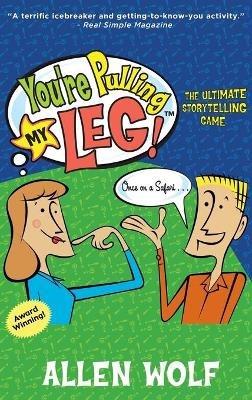 You're Pulling My Leg!: The Ultimate Storytelling Game - Allen Wolf - cover
