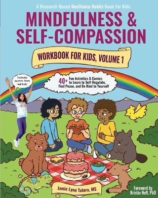 Mindfulness and Self-Compassion Workbook for Kids, Volume 1: 40+ Fun Activities & Comics to Learn to Self-Regulate, Find Peace, and Be Kind to Yourself (Full Color Edition) - Jamie Lynn Tatera - cover