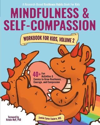 Mindfulness and Self-Compassion Workbook for Kids, Volume 2: 40+ Fun Activities & Comics to Grow Resilience, Courage, and Compassion (Full Color Edition) - Jamie Lynn Tatera - cover