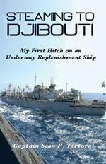 Steaming to Djibouti: My First Hitch on an Underway Replenishment Ship