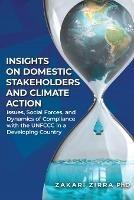 Insights on Domestic Stakeholders and Climate Action: Issues, Social Forces, and Dynamics of Compliance with the UNFCCC in a Developing Country - Zakari Zirra - cover