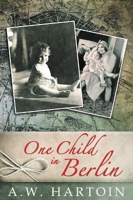 One Child in Berlin - A W Hartoin - cover