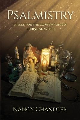 Psalmistry: Spells for the Contemporary Christian Witch - Nancy Chandler - cover