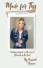 Made for This: Finding Purpose in the Pain and Triumph in the Trial