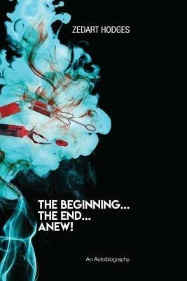 The Beginning... The End... Anew! - Zedart Hodges - cover