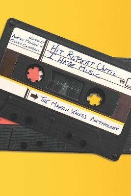 Hit Repeat Until I Hate Music: The March Xness Anthology - Megan Campbell,Ander Monson - cover