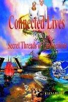 Connected Lives. Trilogy. Book 1. Secret Threads of Connections. - Elena Bulat,Elena Pankey - cover
