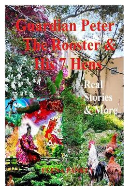 Guardian Peter The Rooster & His 7 Hens. Real Stories & More: Real Stories & More - Elena G Pankey - cover