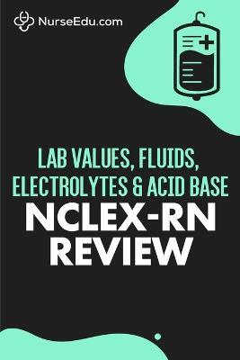Lab Values, Fluids, Electrolytes, & Acid Base - NCLEX-RN Exam - Nurseedu - cover
