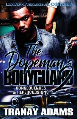 The Dopeman's Bodyguard 2: Consequences & Repercussions - Tranay Adams - cover