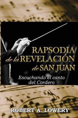 Rapsodia de la Revelacion de San Juan: Escuchando el canto del Cordero - Robert Lowery - cover